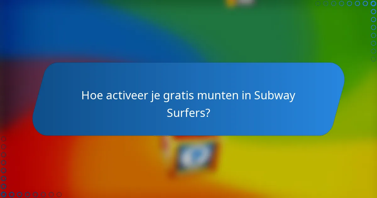 Hoe activeer je gratis munten in Subway Surfers?