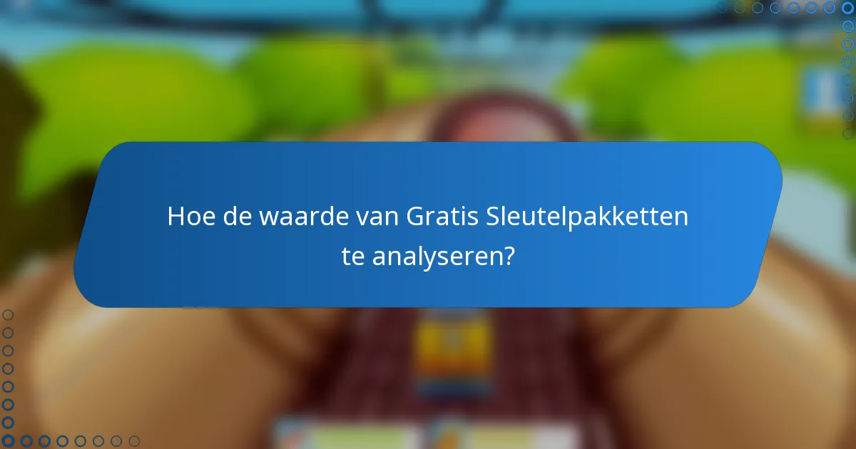Hoe de waarde van Gratis Sleutelpakketten te analyseren?