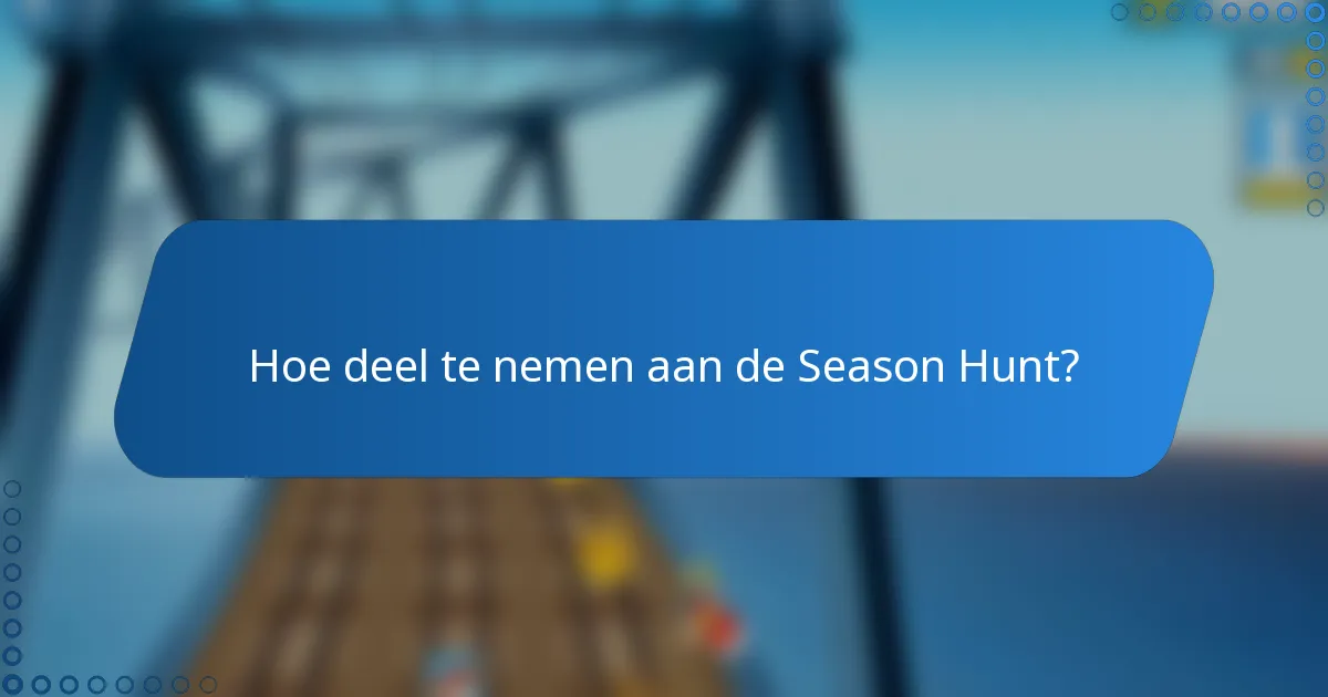 Hoe deel te nemen aan de Season Hunt?