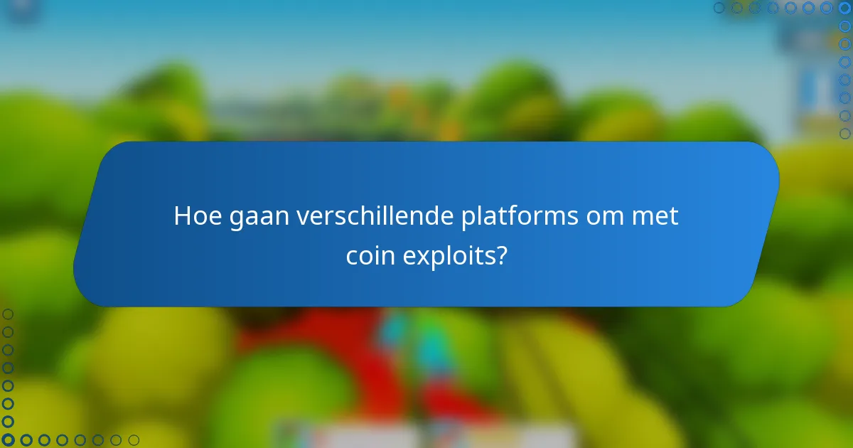 Hoe gaan verschillende platforms om met coin exploits?