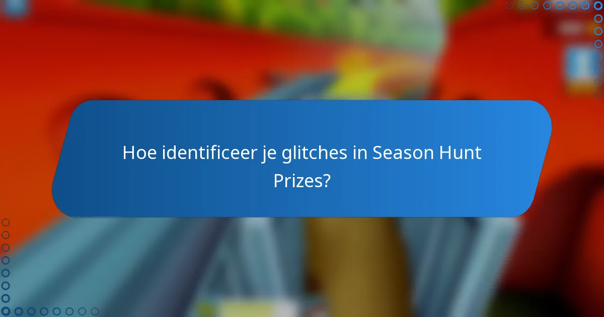 Hoe identificeer je glitches in Season Hunt Prizes?