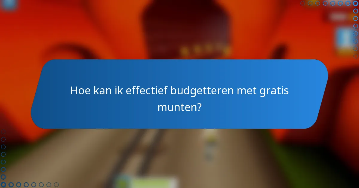 Hoe kan ik effectief budgetteren met gratis munten?