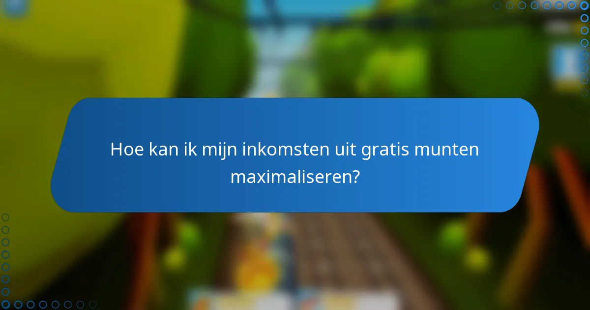 Hoe kan ik mijn inkomsten uit gratis munten maximaliseren?