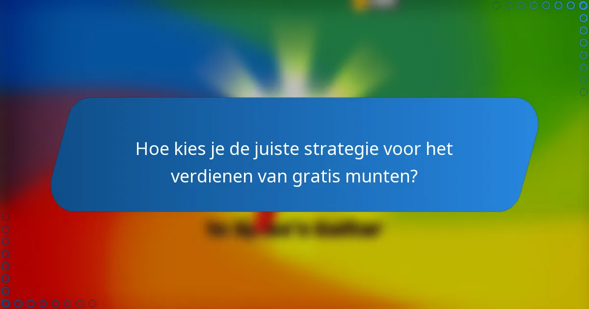 Hoe kies je de juiste strategie voor het verdienen van gratis munten?