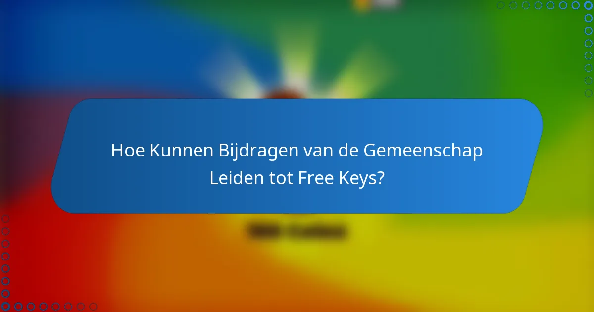 Hoe Kunnen Bijdragen van de Gemeenschap Leiden tot Free Keys?