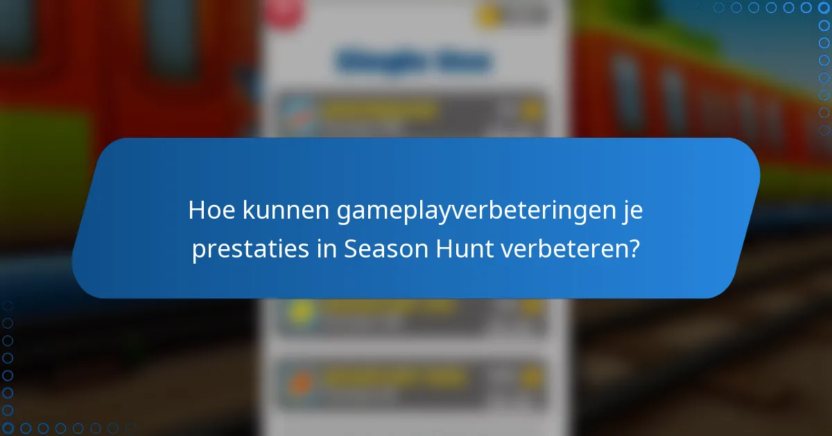 Hoe kunnen gameplayverbeteringen je prestaties in Season Hunt verbeteren?