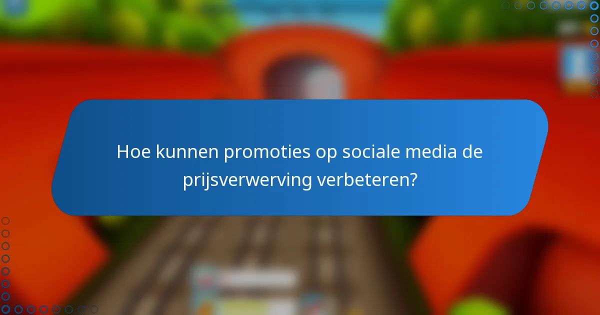 Hoe kunnen promoties op sociale media de prijsverwerving verbeteren?