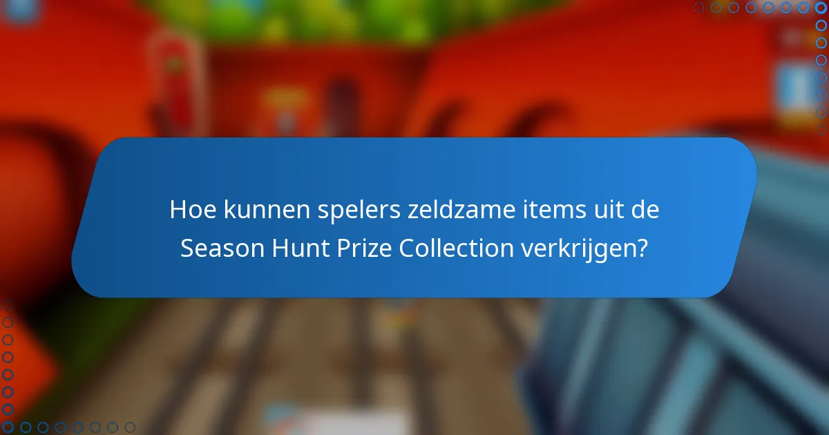 Hoe kunnen spelers zeldzame items uit de Season Hunt Prize Collection verkrijgen?