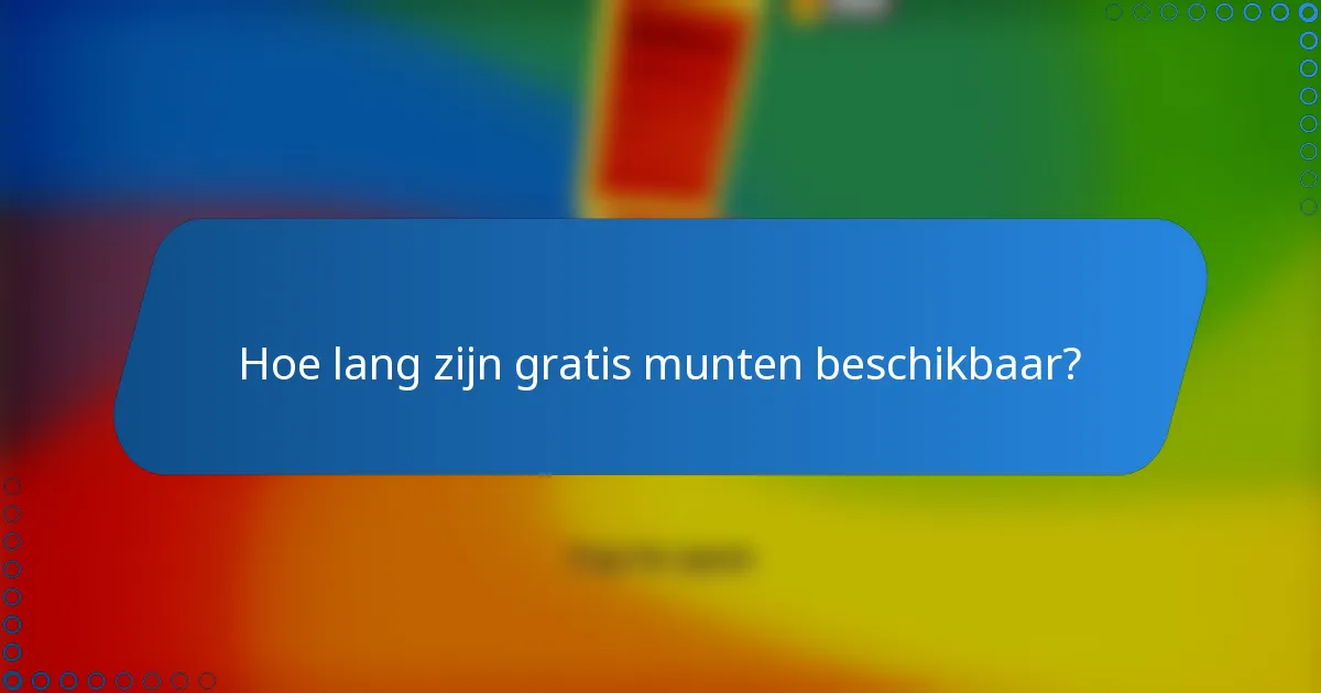 Hoe lang zijn gratis munten beschikbaar?