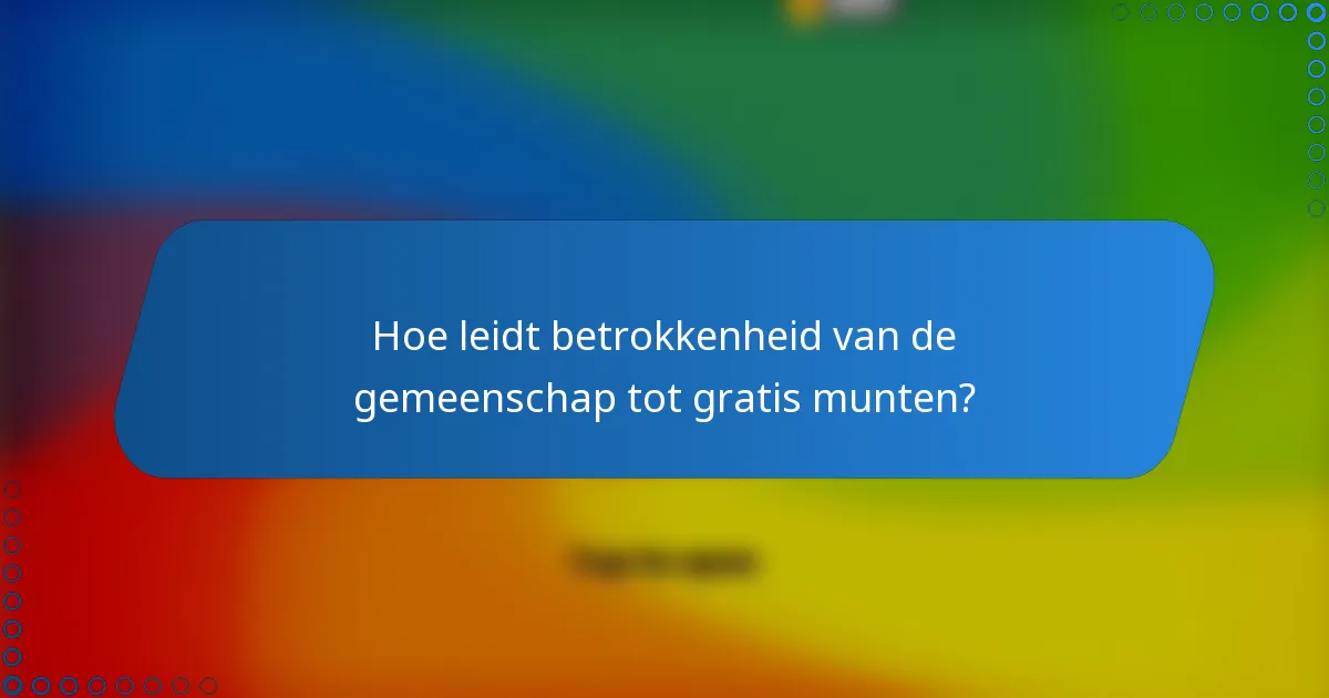 Hoe leidt betrokkenheid van de gemeenschap tot gratis munten?