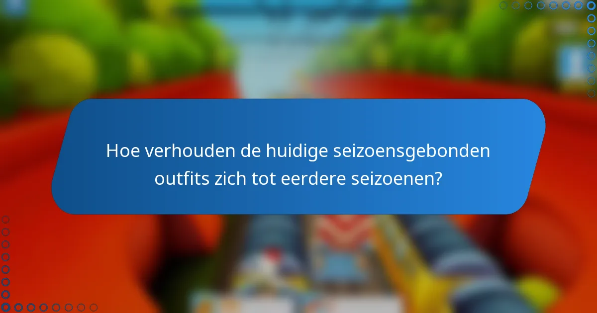 Hoe verhouden de huidige seizoensgebonden outfits zich tot eerdere seizoenen?