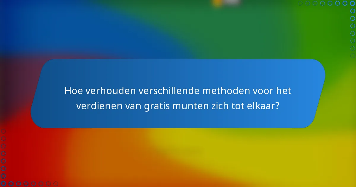 Hoe verhouden verschillende methoden voor het verdienen van gratis munten zich tot elkaar?