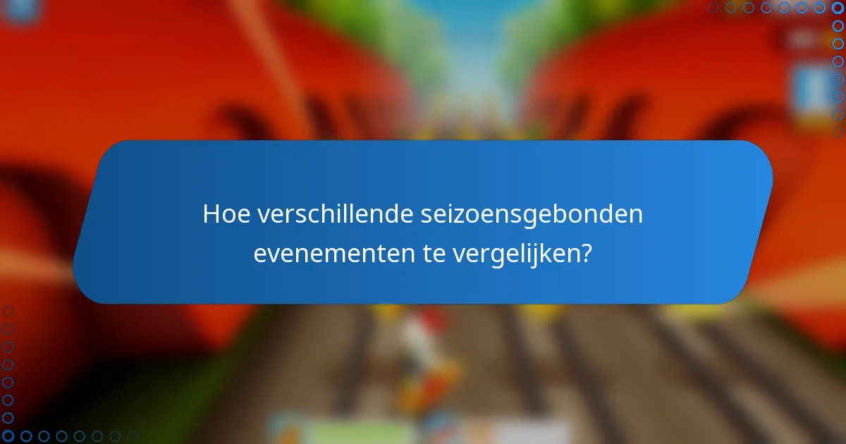 Hoe verschillende seizoensgebonden evenementen te vergelijken?