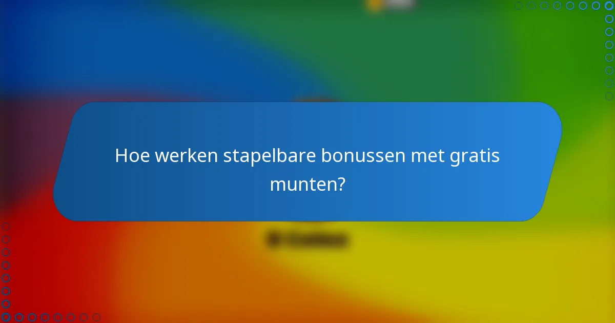 Hoe werken stapelbare bonussen met gratis munten?