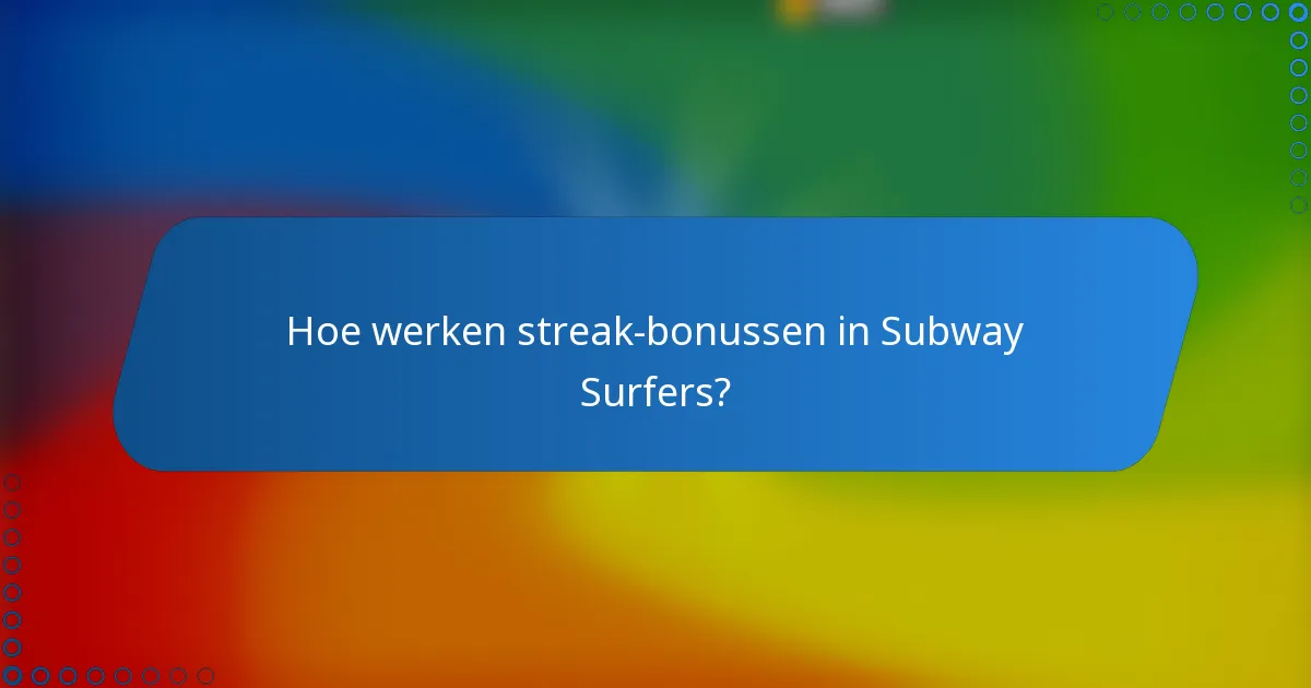 Hoe werken streak-bonussen in Subway Surfers?