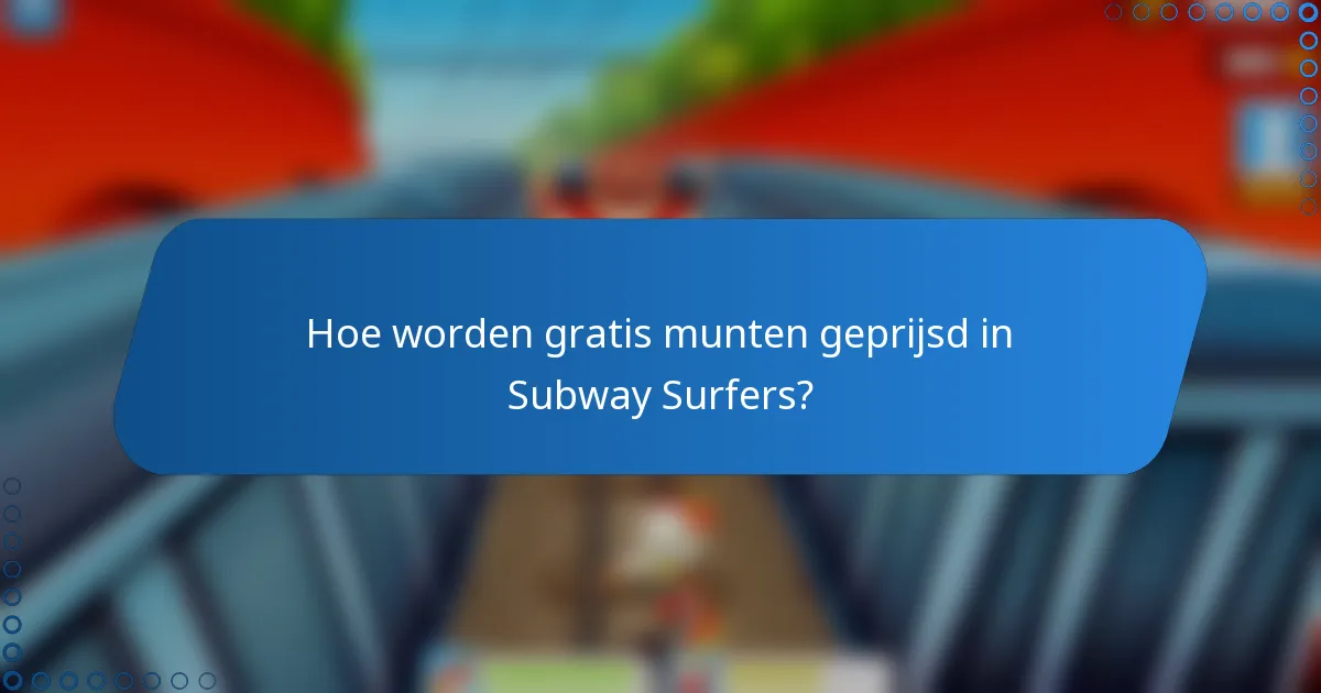 Hoe worden gratis munten geprijsd in Subway Surfers?