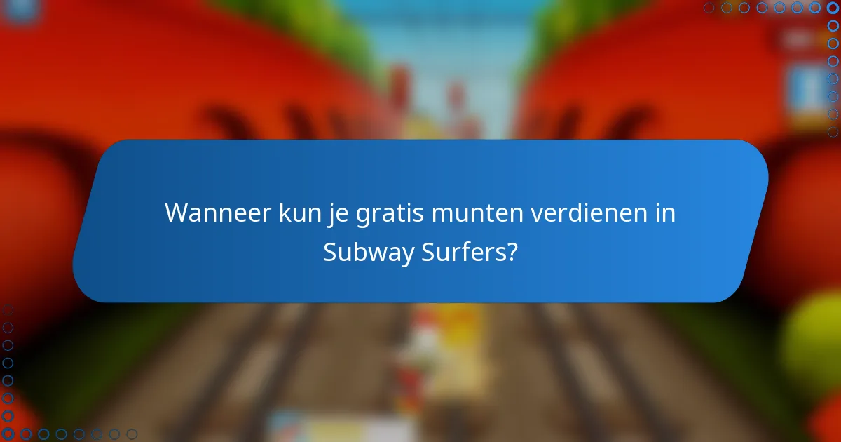 Wanneer kun je gratis munten verdienen in Subway Surfers?