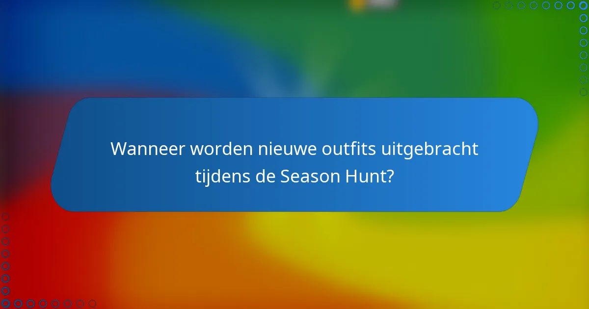 Wanneer worden nieuwe outfits uitgebracht tijdens de Season Hunt?