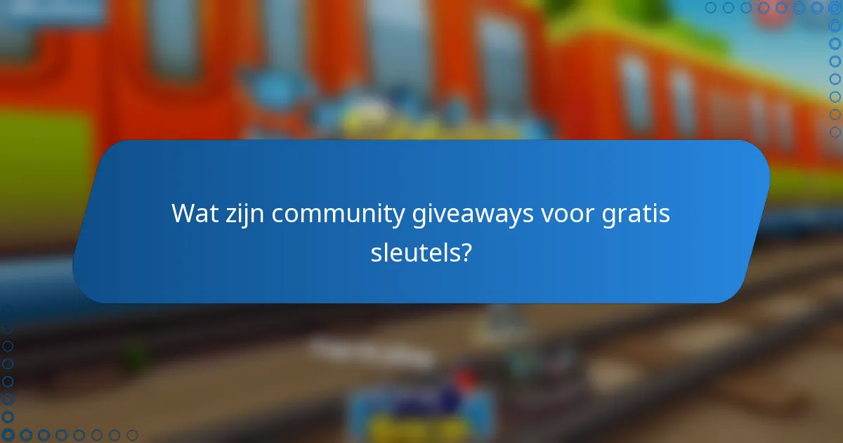 Wat zijn community giveaways voor gratis sleutels?
