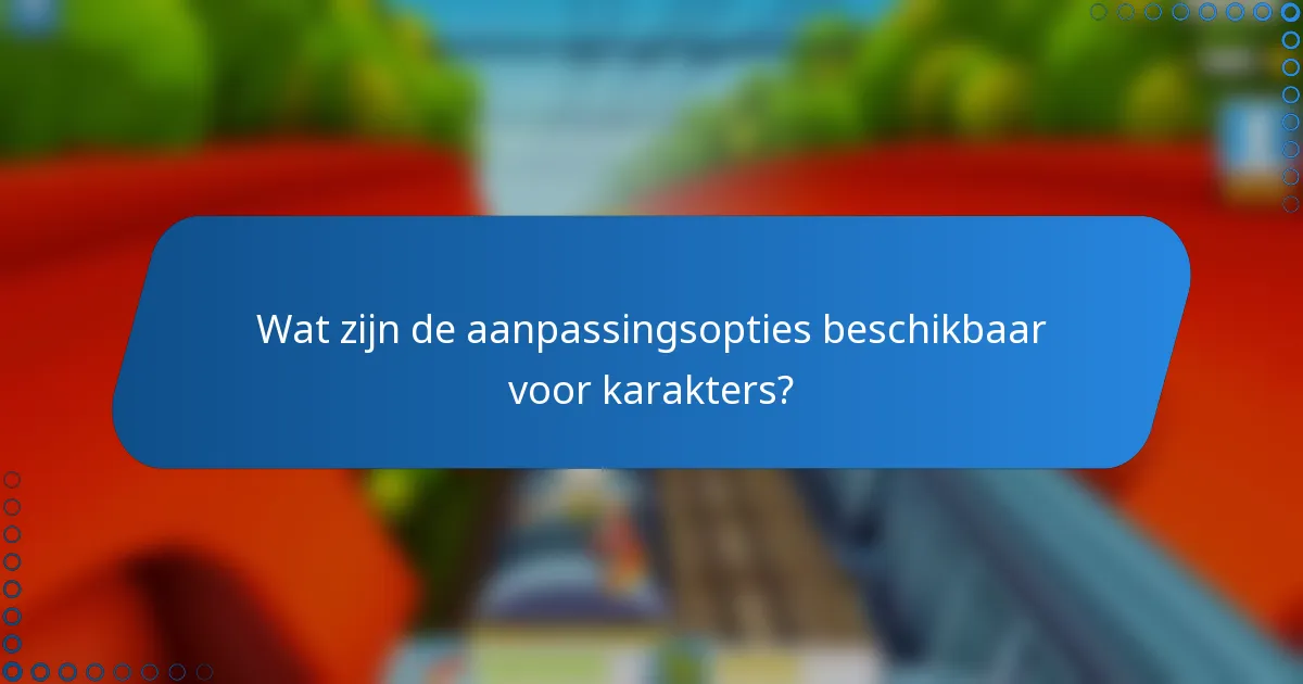 Wat zijn de aanpassingsopties beschikbaar voor karakters?