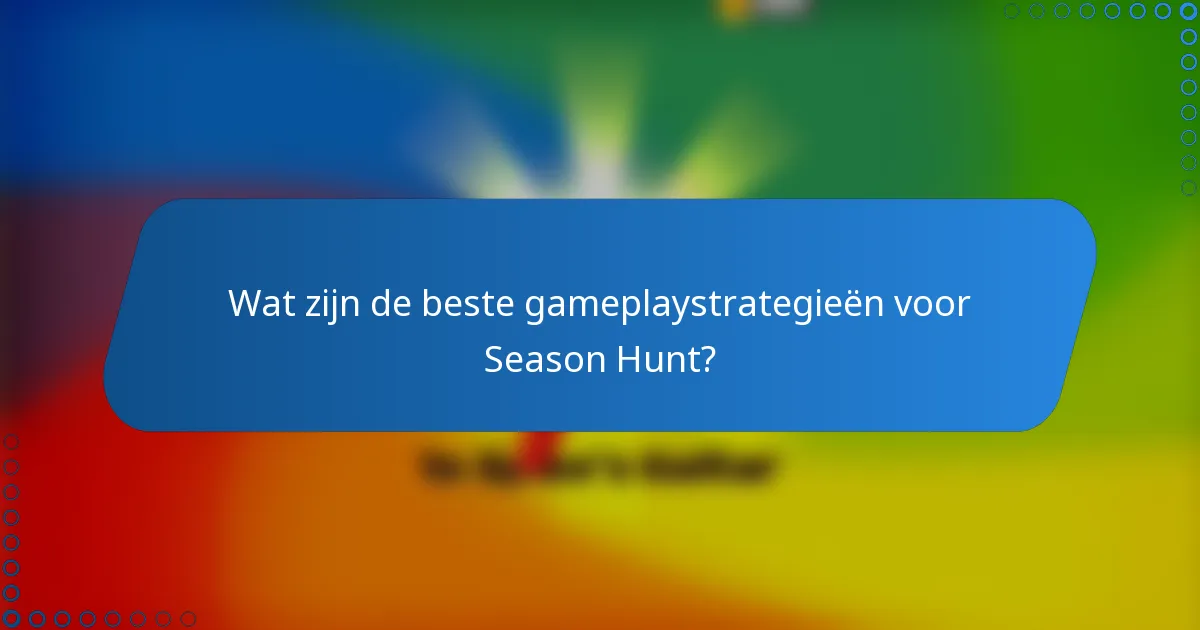 Wat zijn de beste gameplaystrategieën voor Season Hunt?