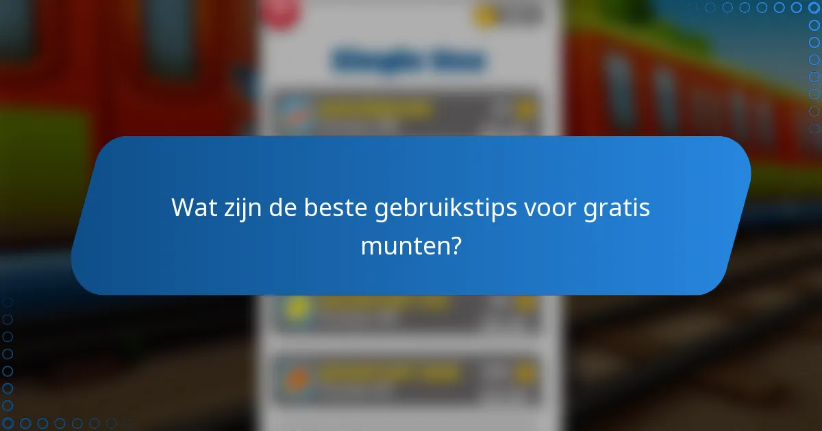 Wat zijn de beste gebruikstips voor gratis munten?