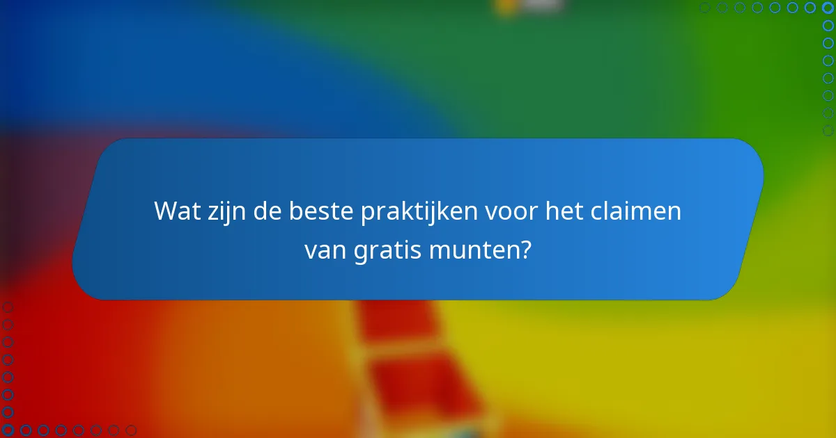Wat zijn de beste praktijken voor het claimen van gratis munten?