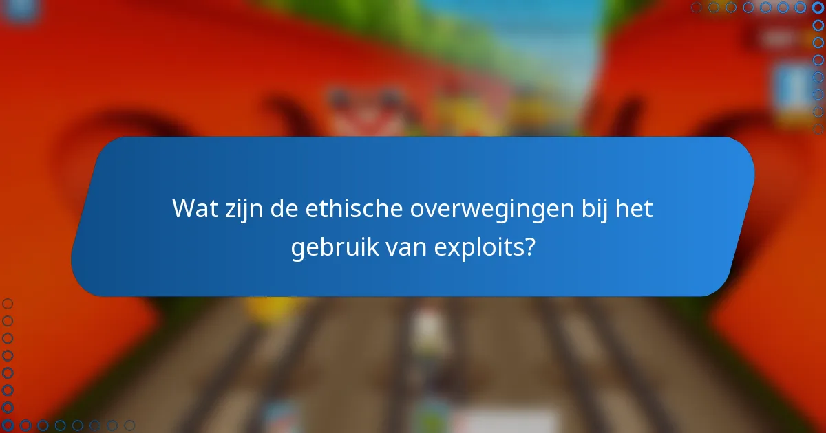 Wat zijn de ethische overwegingen bij het gebruik van exploits?
