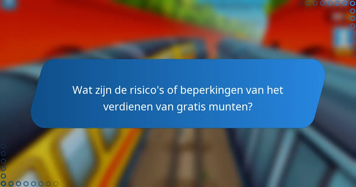 Wat zijn de risico's of beperkingen van het verdienen van gratis munten?
