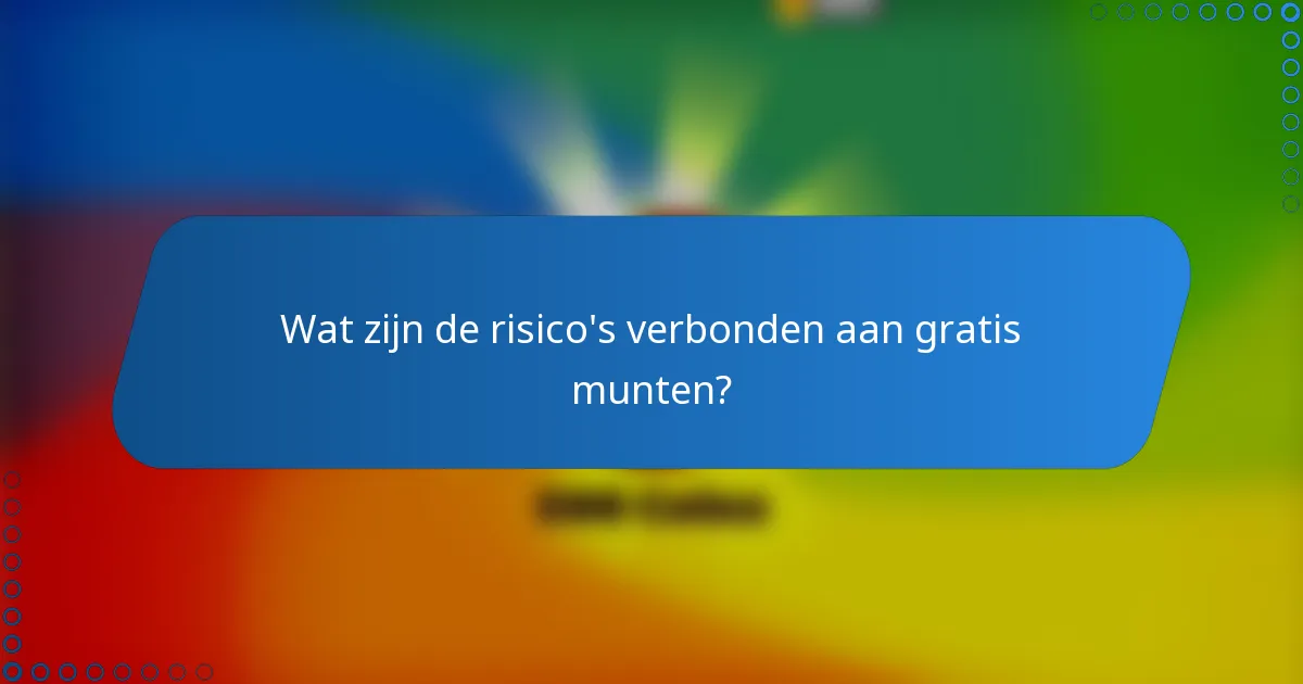 Wat zijn de risico's verbonden aan gratis munten?