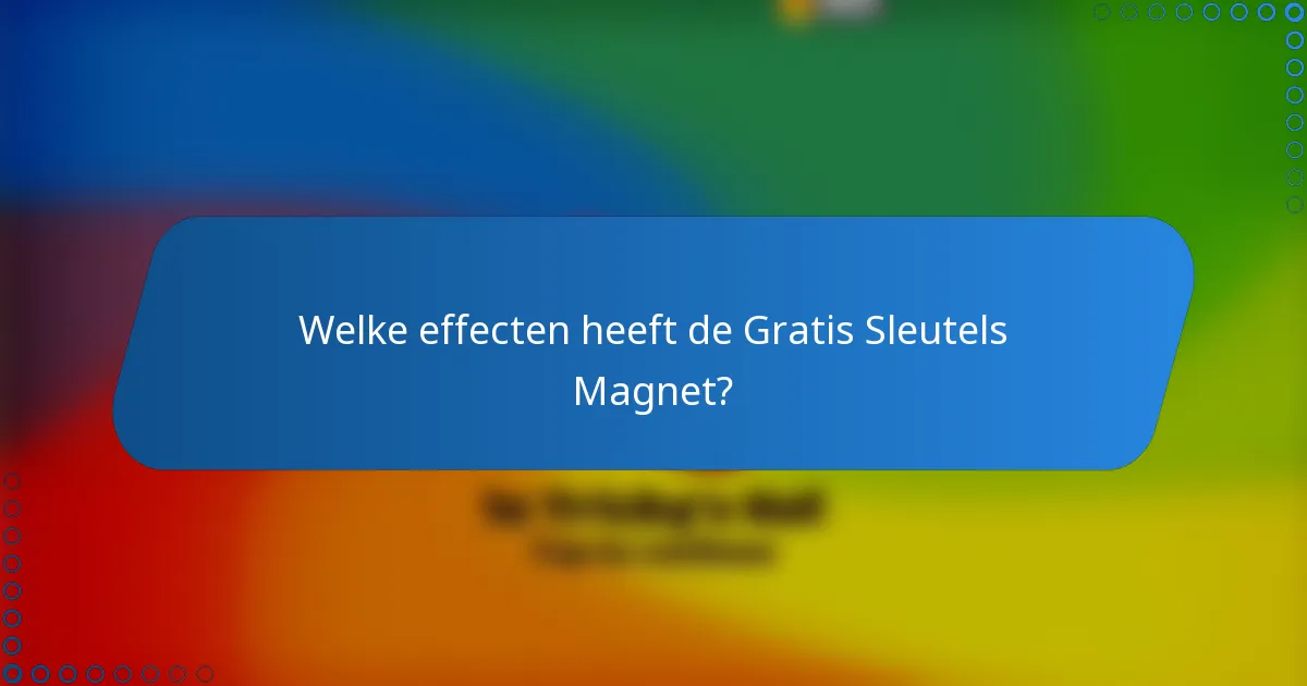Welke effecten heeft de Gratis Sleutels Magnet?