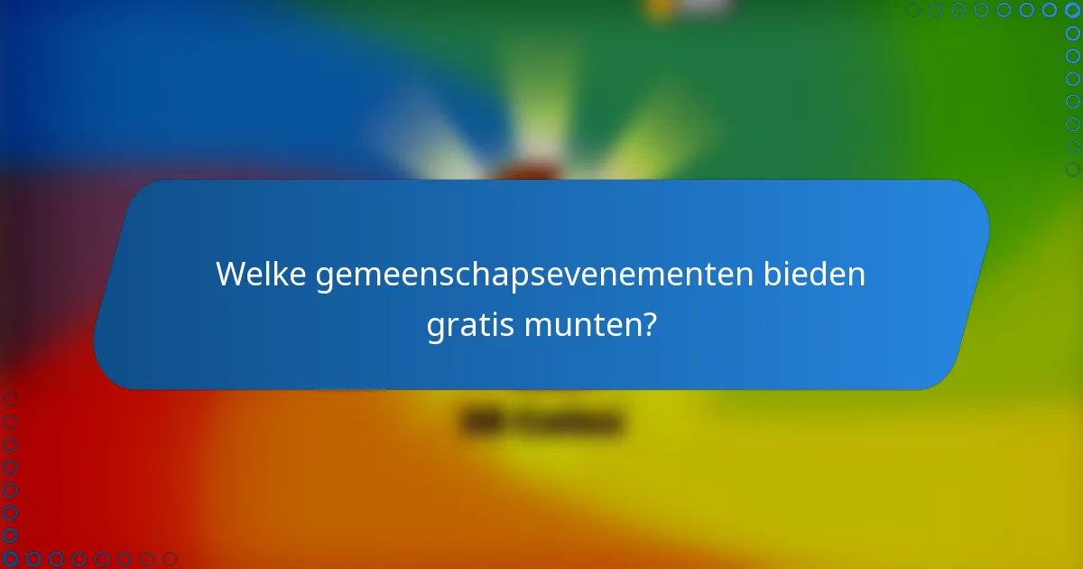 Welke gemeenschapsevenementen bieden gratis munten?