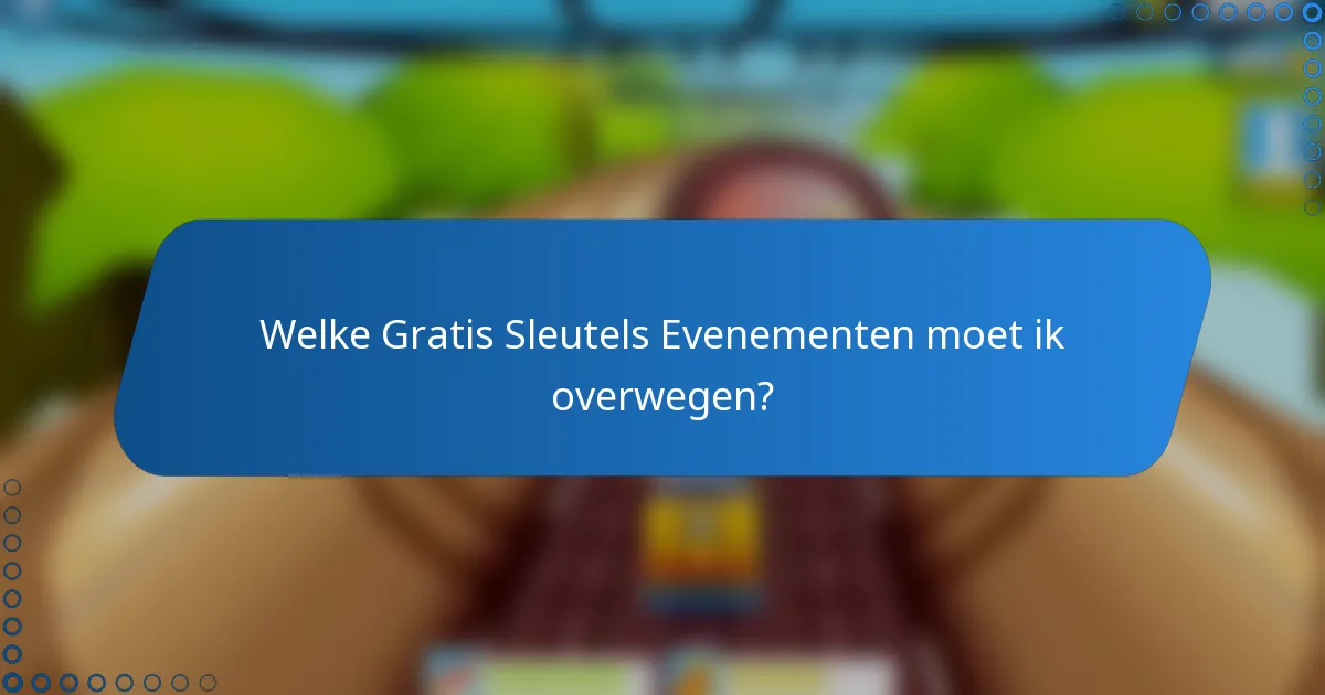 Welke Gratis Sleutels Evenementen moet ik overwegen?
