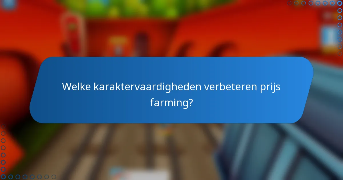 Welke karaktervaardigheden verbeteren prijs farming?