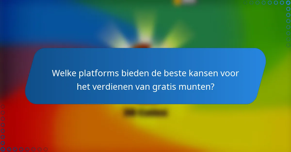 Welke platforms bieden de beste kansen voor het verdienen van gratis munten?
