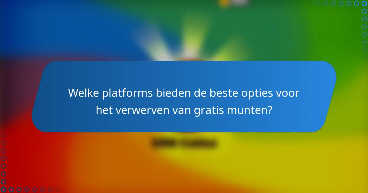 Welke platforms bieden de beste opties voor het verwerven van gratis munten?