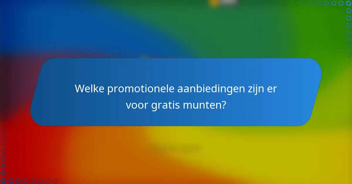 Welke promotionele aanbiedingen zijn er voor gratis munten?