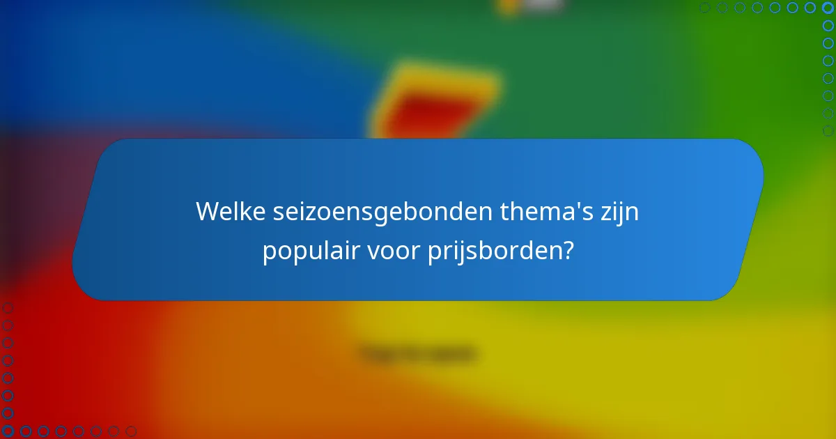 Welke seizoensgebonden thema's zijn populair voor prijsborden?