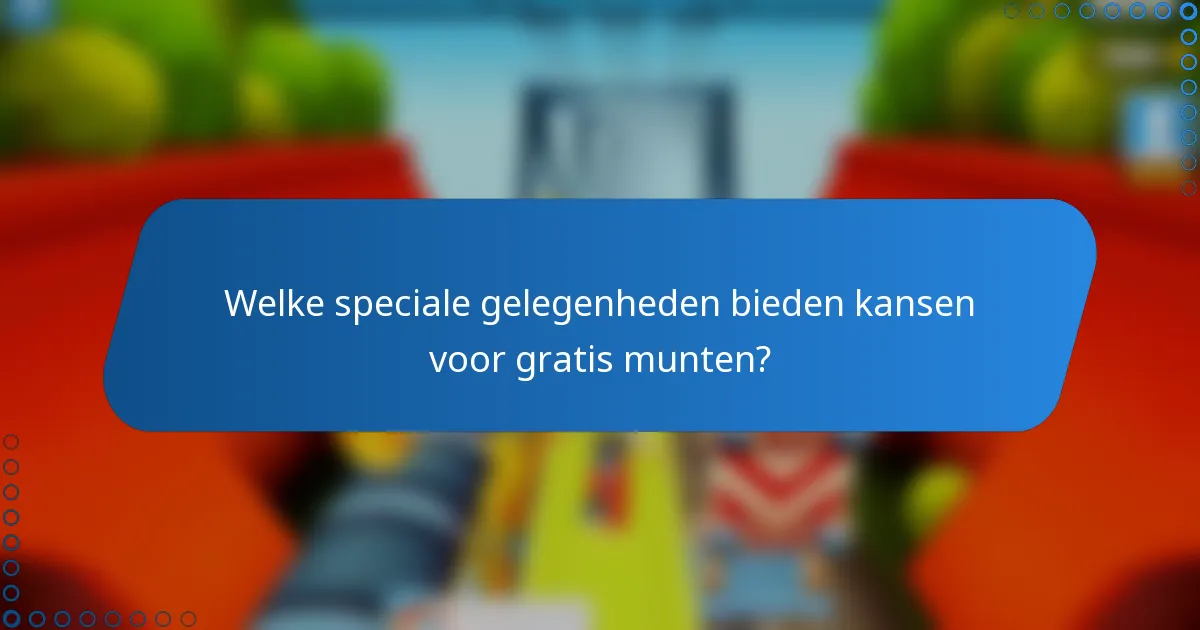 Welke speciale gelegenheden bieden kansen voor gratis munten?